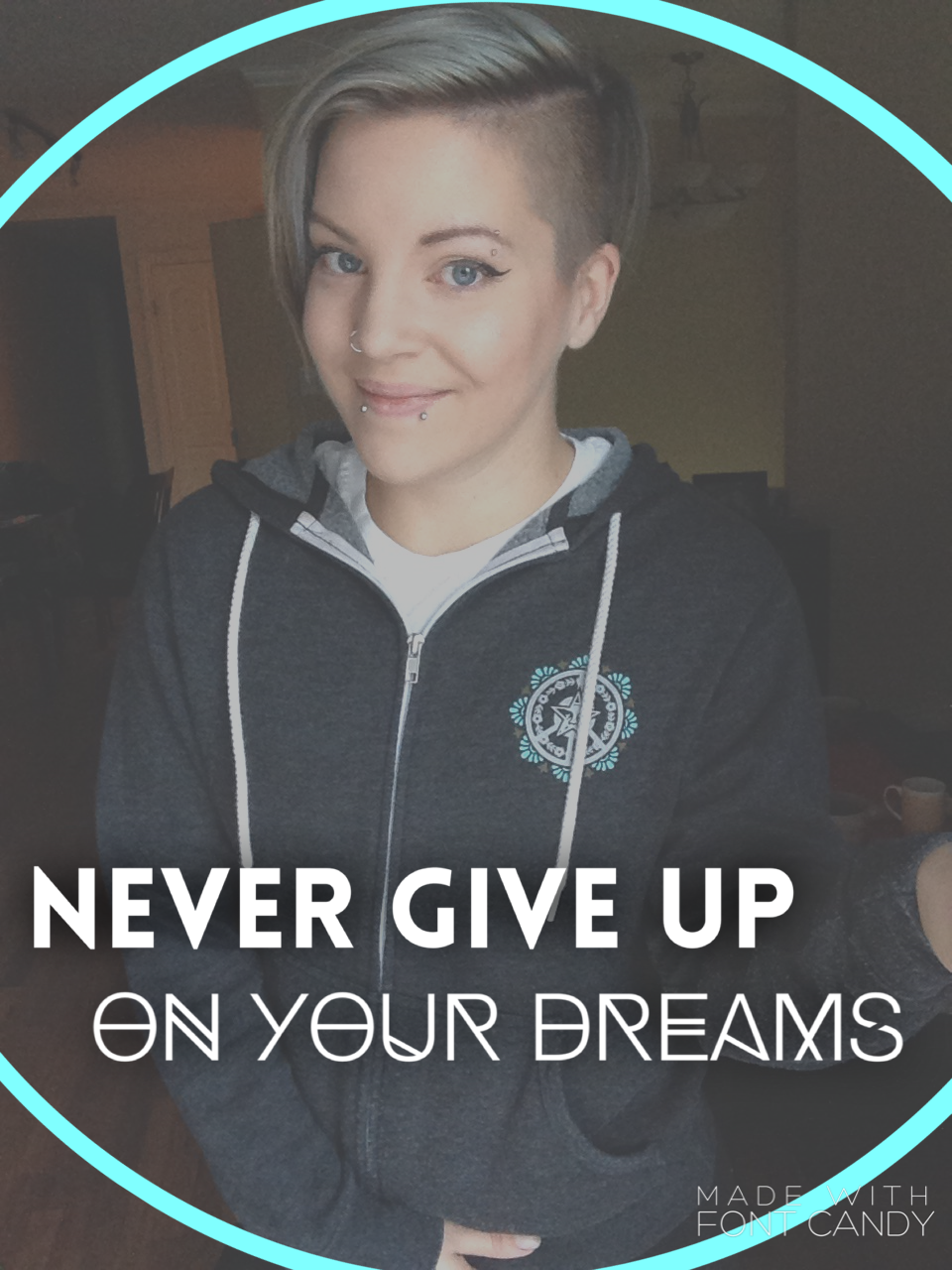 Never give up on your dreams (ever). 