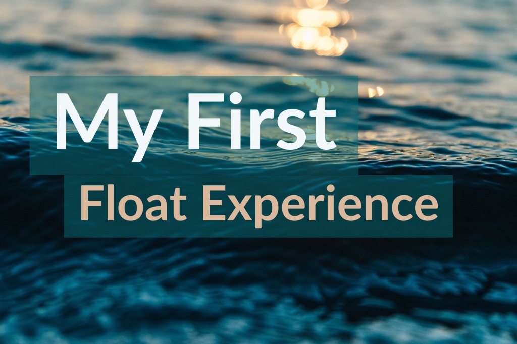 My First Float Experience 