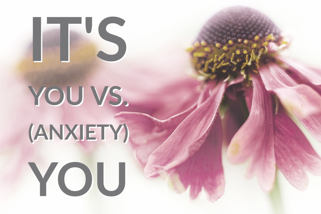 It’s YOU vs. (anxiety) YOU