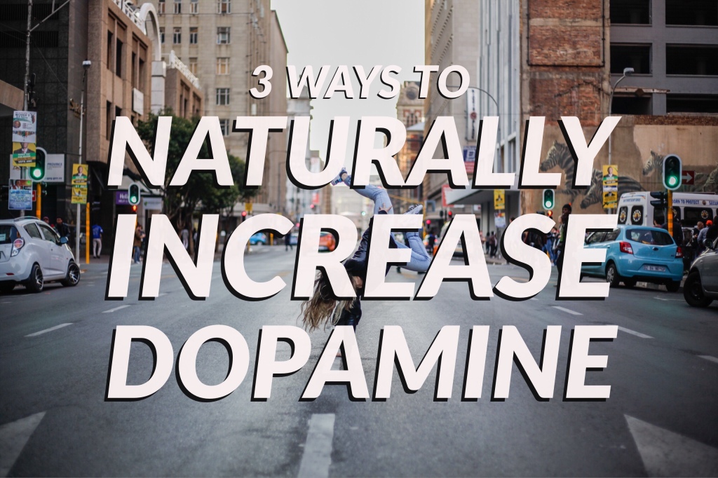 3 Ways to Naturally Increase Dopamine