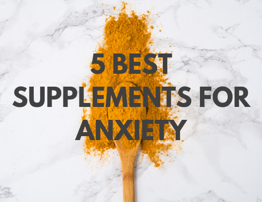 5 Best Supplements for Anxiety