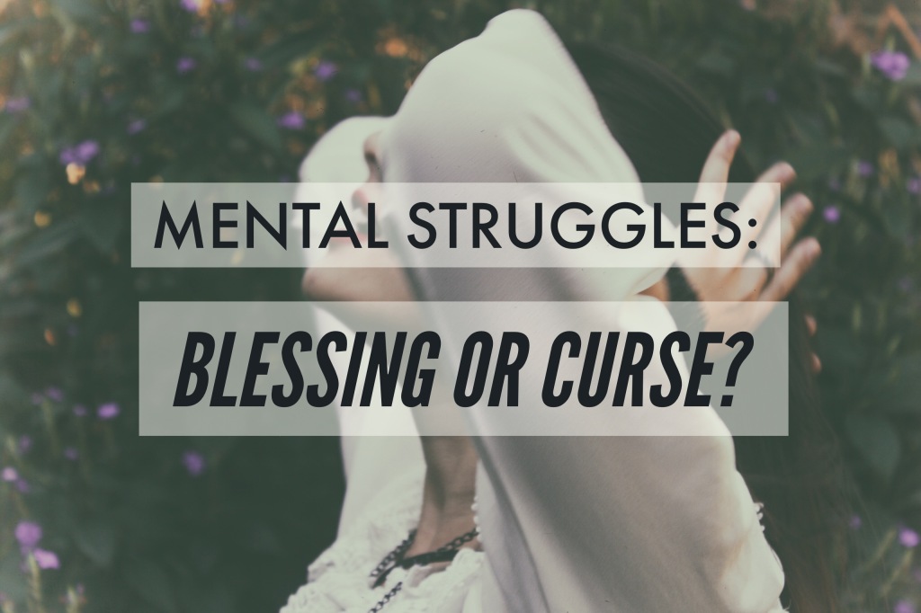 Mental Struggles : Blessing or Curse?